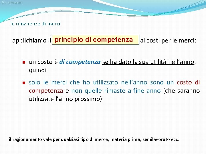 © R. Ramondetti le rimanenze di merci applichiamo il principio di competenza n n