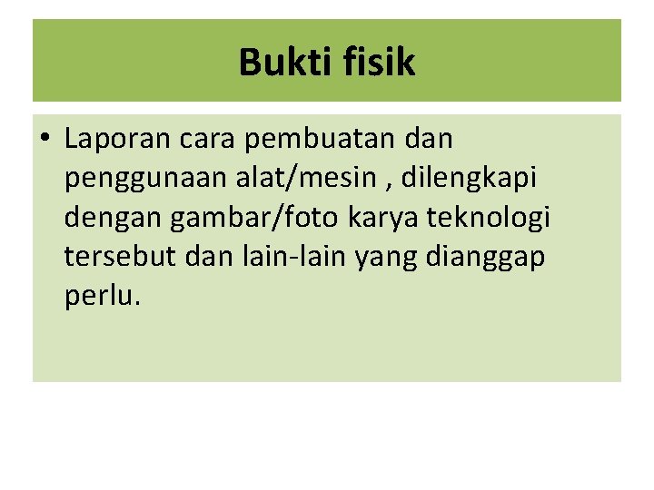 Bukti fisik • Laporan cara pembuatan dan penggunaan alat/mesin , dilengkapi dengan gambar/foto karya