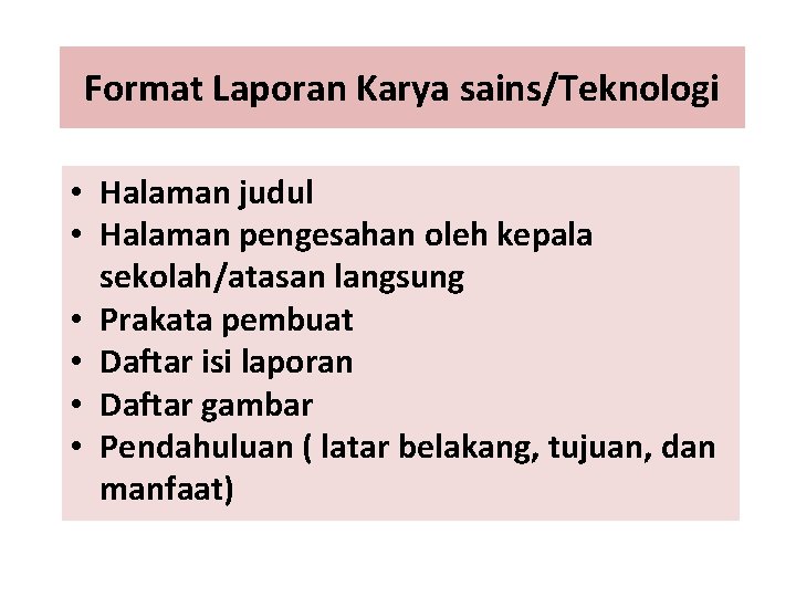 Format Laporan Karya sains/Teknologi • Halaman judul • Halaman pengesahan oleh kepala sekolah/atasan langsung