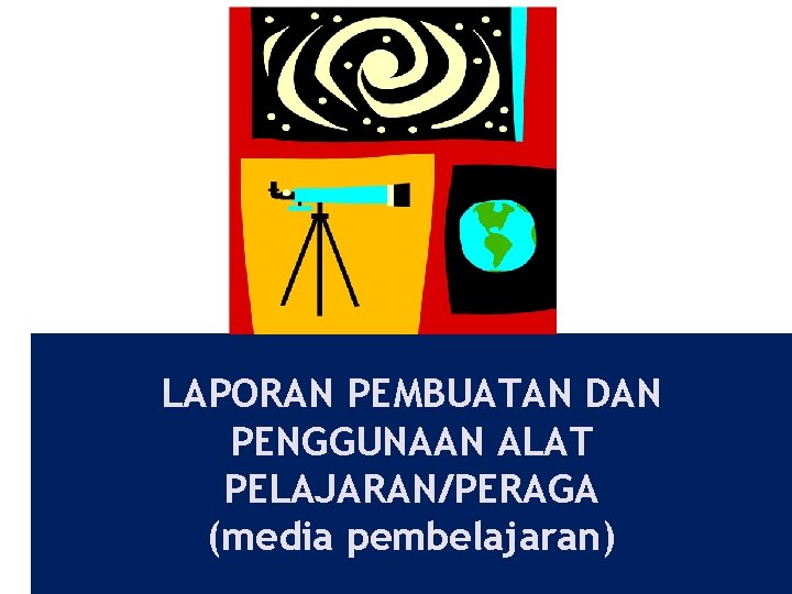 LAPORAN PEMBUATAN DAN PENGGUNAAN ALAT PELAJARAN/PERAGA (media pembelajaran) 