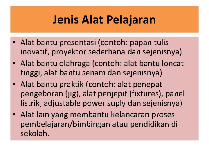 Jenis Alat Pelajaran • Alat bantu presentasi (contoh: papan tulis inovatif, proyektor sederhana dan