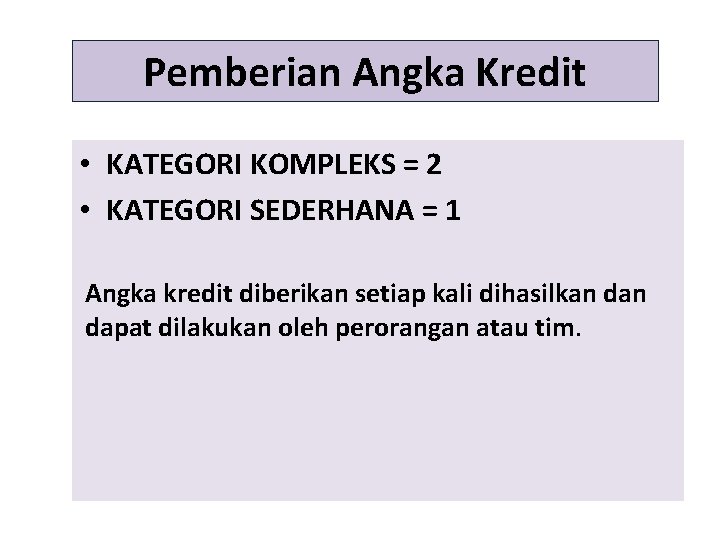 Pemberian Angka Kredit • KATEGORI KOMPLEKS = 2 • KATEGORI SEDERHANA = 1 Angka