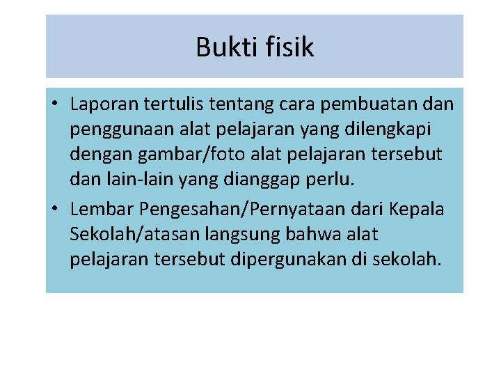 Bukti fisik • Laporan tertulis tentang cara pembuatan dan penggunaan alat pelajaran yang dilengkapi