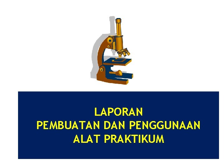 LAPORAN PEMBUATAN DAN PENGGUNAAN ALAT PRAKTIKUM 