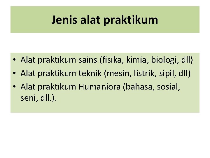 Jenis alat praktikum • Alat praktikum sains (fisika, kimia, biologi, dll) • Alat praktikum