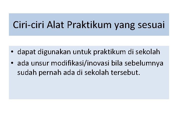 Ciri-ciri Alat Praktikum yang sesuai • dapat digunakan untuk praktikum di sekolah • ada