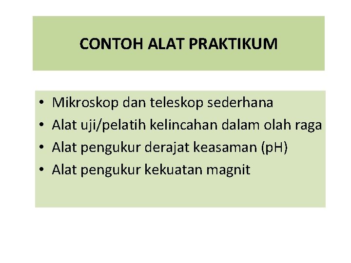 CONTOH ALAT PRAKTIKUM • • Mikroskop dan teleskop sederhana Alat uji/pelatih kelincahan dalam olah