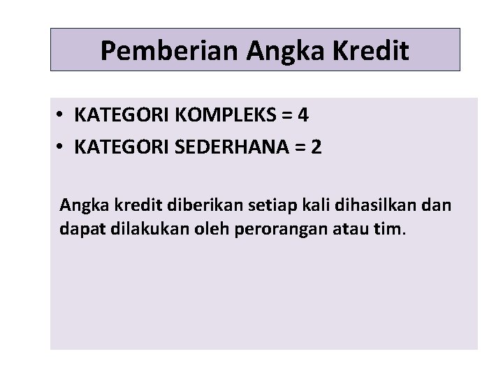 Pemberian Angka Kredit • KATEGORI KOMPLEKS = 4 • KATEGORI SEDERHANA = 2 Angka