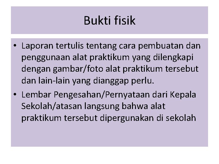 Bukti fisik • Laporan tertulis tentang cara pembuatan dan penggunaan alat praktikum yang dilengkapi