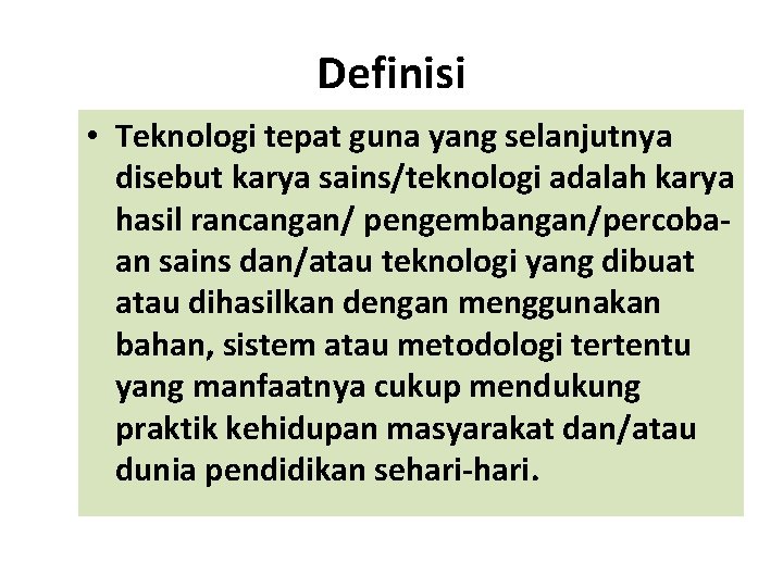 Definisi • Teknologi tepat guna yang selanjutnya disebut karya sains/teknologi adalah karya hasil rancangan/