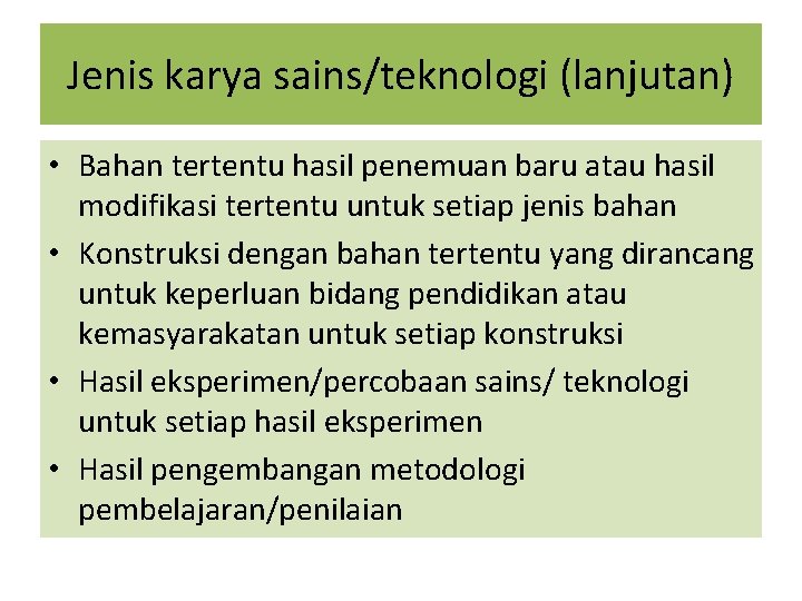 Jenis karya sains/teknologi (lanjutan) • Bahan tertentu hasil penemuan baru atau hasil modifikasi tertentu