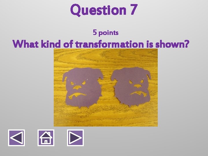 Question 7 5 points What kind of transformation is shown? 