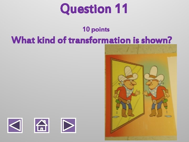 Question 11 10 points What kind of transformation is shown? 