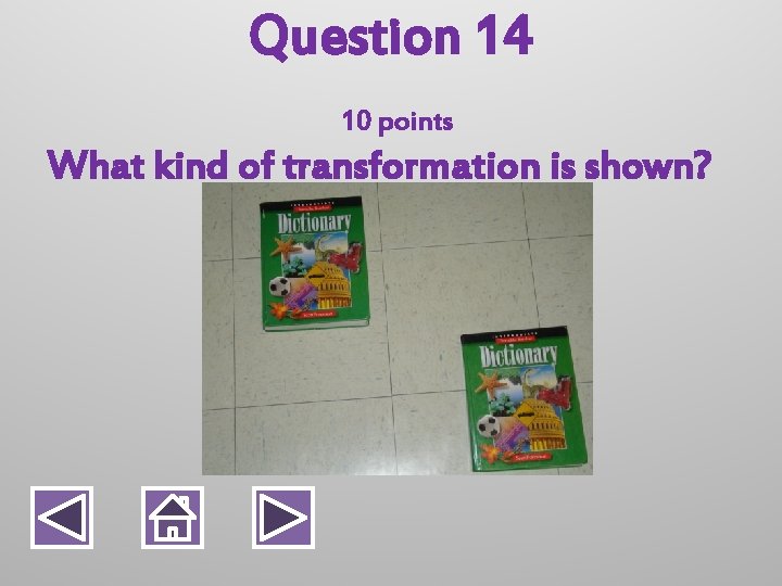 Question 14 10 points What kind of transformation is shown? 