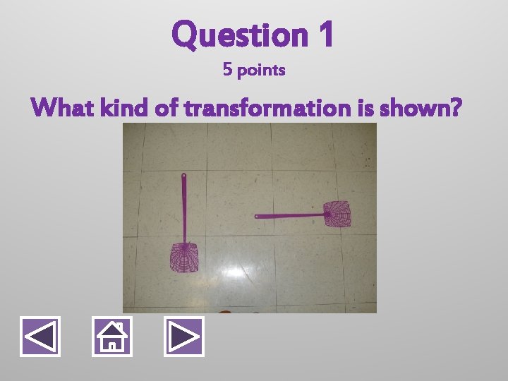 Question 1 5 points What kind of transformation is shown? 