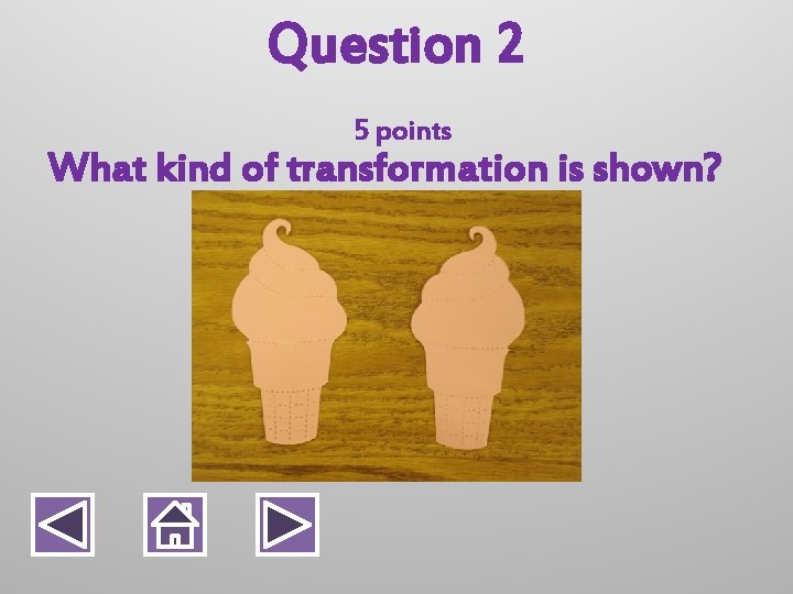 Question 2 5 points What kind of transformation is shown? 