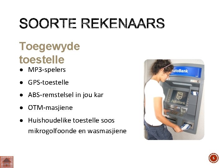 Toegewyde toestelle MP 3 -spelers GPS-toestelle ABS-remstelsel in jou kar OTM-masjiene Huishoudelike toestelle soos