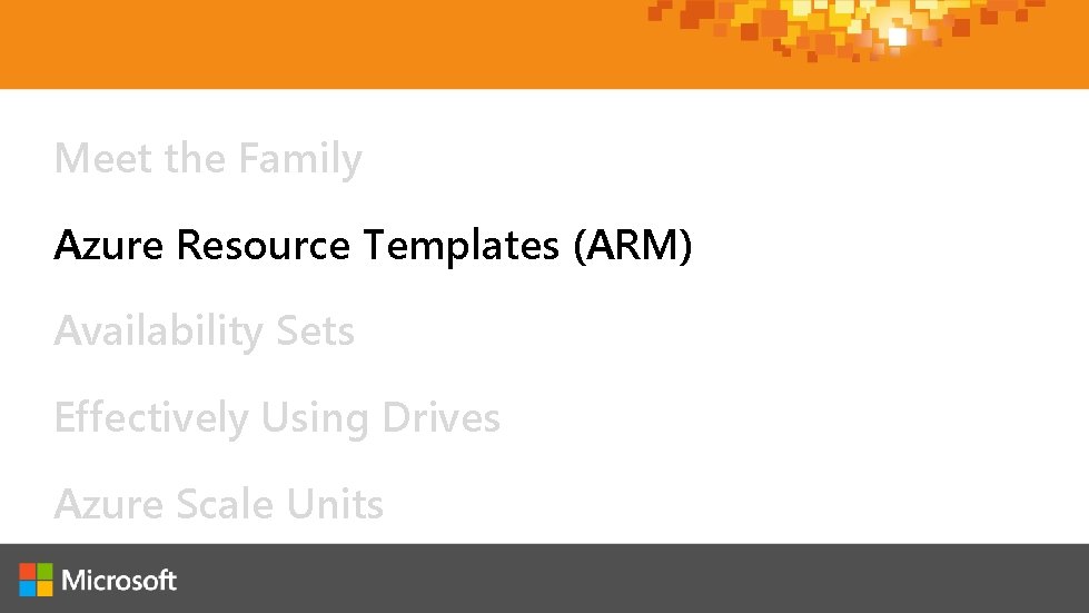 Meet the Family Azure Resource Templates (ARM) Availability Sets Effectively Using Drives Azure Scale Meet the Family Azure Resource Templates (ARM) Availability Sets Effectively Using Drives Azure Scale