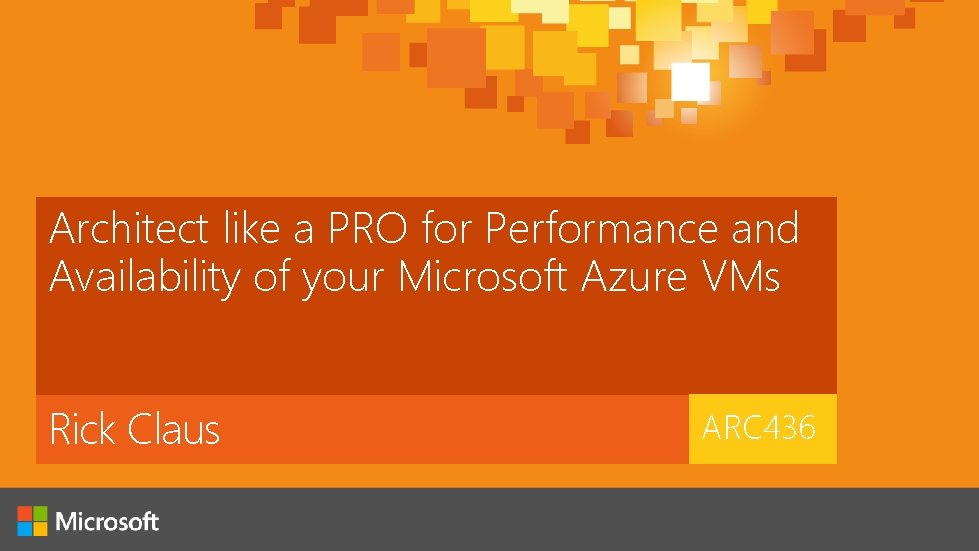 Architect like a PRO for Performance and Availability of your Microsoft Azure VMs Rick Architect like a PRO for Performance and Availability of your Microsoft Azure VMs Rick