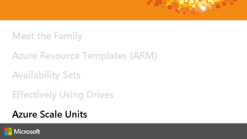 Meet the Family Azure Resource Templates (ARM) Availability Sets Effectively Using Drives Azure Scale Meet the Family Azure Resource Templates (ARM) Availability Sets Effectively Using Drives Azure Scale