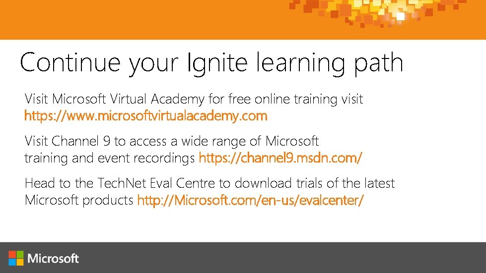 Continue your Ignite learning path Visit Microsoft Virtual Academy for free online training visit Continue your Ignite learning path Visit Microsoft Virtual Academy for free online training visit