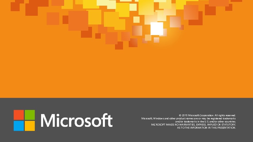 © 2015 Microsoft Corporation. All rights reserved. Microsoft, Windows and other product names are © 2015 Microsoft Corporation. All rights reserved. Microsoft, Windows and other product names are