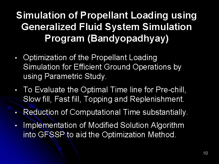 Simulation of Propellant Loading using Generalized Fluid System Simulation Program (Bandyopadhyay) • • Optimization