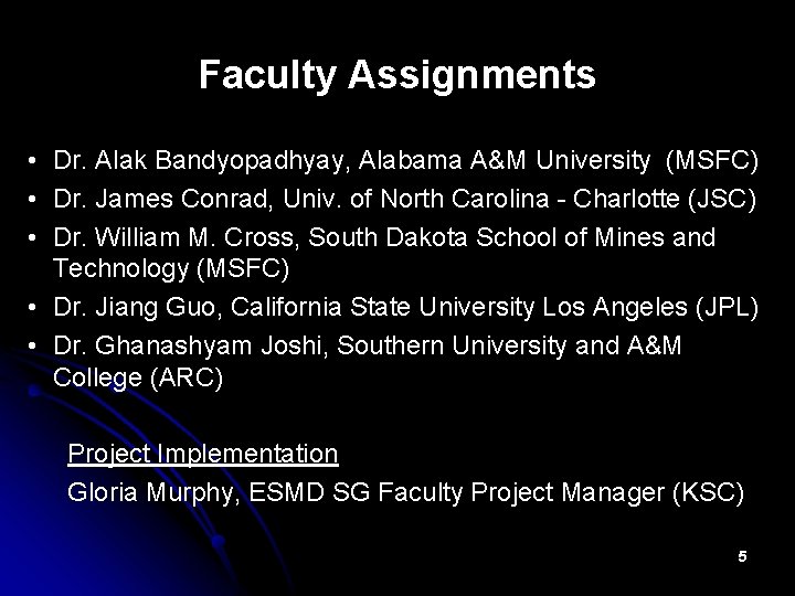 Faculty Assignments • Dr. Alak Bandyopadhyay, Alabama A&M University (MSFC) • Dr. James Conrad,
