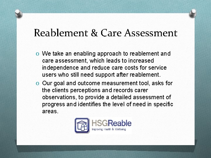 Reablement & Care Assessment O We take an enabling approach to reablement and care