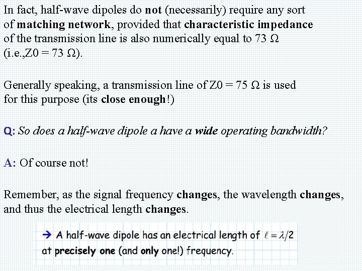 In fact, half-wave dipoles do not (necessarily) require any sort of matching network, provided