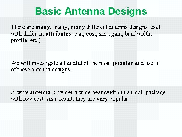 Basic Antenna Designs There are many, many different antenna designs, each with different attributes