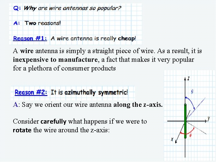 A wire antenna is simply a straight piece of wire. As a result, it