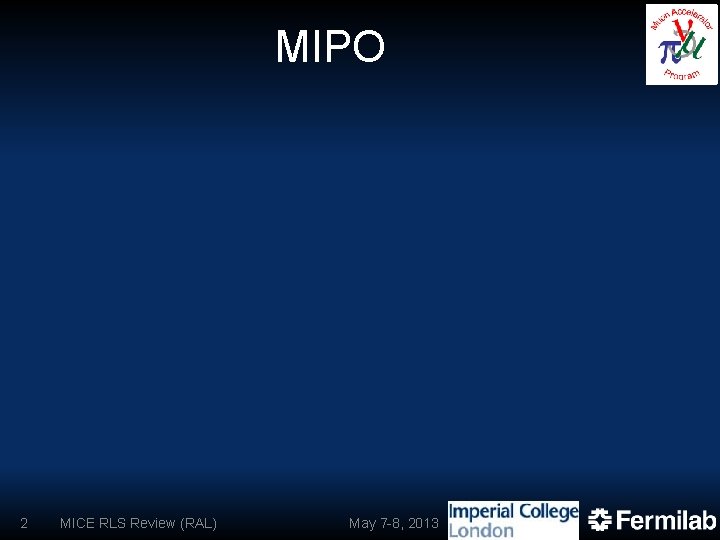 MIPO 2 MICE RLS Review (RAL) May 7 -8, 2013 
