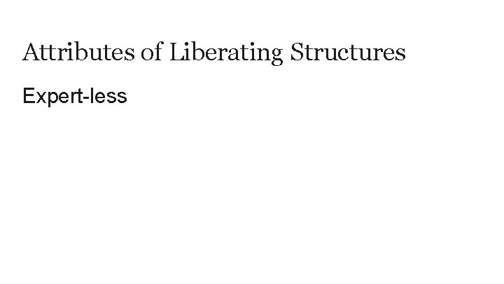 Attributes of Liberating Structures Expert-less 