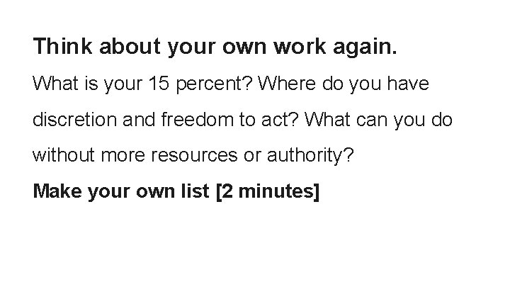 Think about your own work again. What is your 15 percent? Where do you