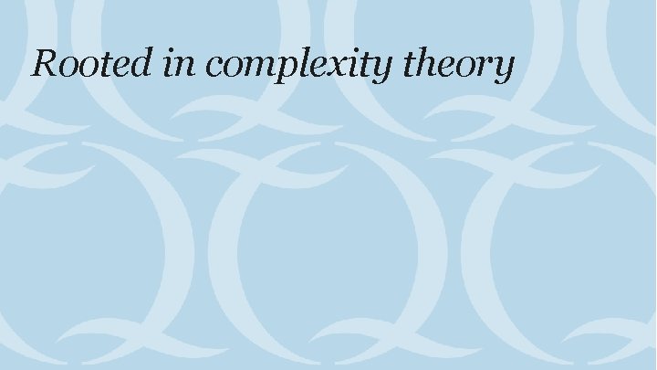 Rooted in complexity theory 