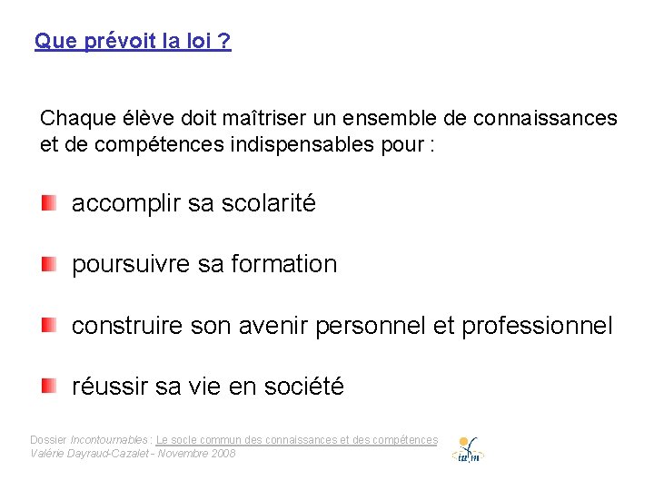 Que prévoit la loi ? Chaque élève doit maîtriser un ensemble de connaissances et