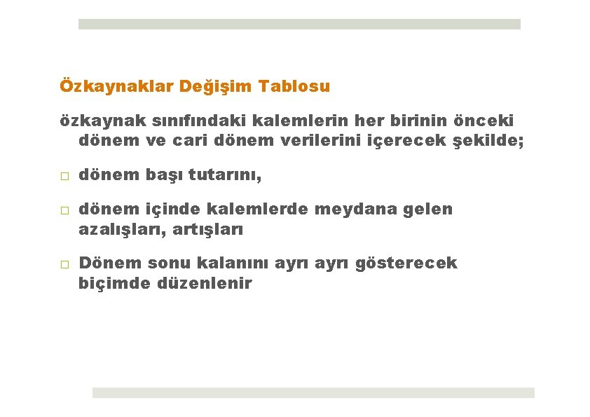 Özkaynaklar Değişim Tablosu özkaynak sınıfındaki kalemlerin her birinin önceki dönem ve cari dönem verilerini