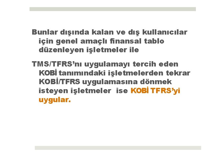 Bunlar dışında kalan ve dış kullanıcılar için genel amaçlı finansal tablo düzenleyen işletmeler ile