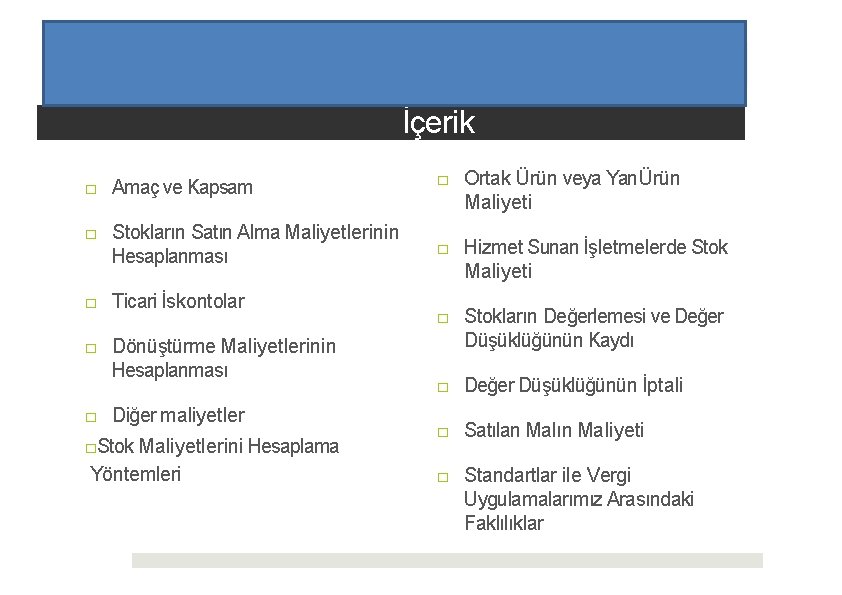 İçerik □ Amaç ve Kapsam □ Stokların Satın Alma Maliyetlerinin Hesaplanması □ Ticari İskontolar