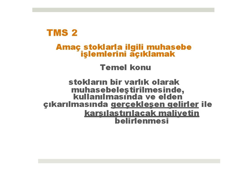 TMS 2 Amaç stoklarla ilgili muhasebe işlemlerini açıklamak Temel konu stokların bir varlık olarak