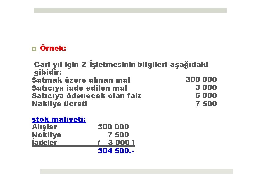 □ Örnek: Cari yıl için Z İşletmesinin bilgileri aşağıdaki gibidir: 300 000 Satmak üzere