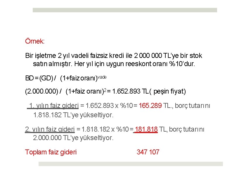 Örnek: Bir işletme 2 yıl vadeli faizsiz kredi ile 2 000 TL’ye bir stok