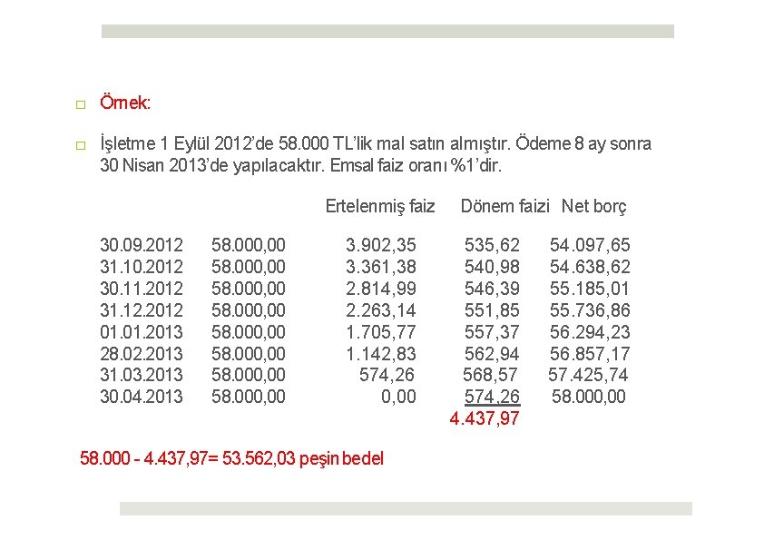 □ Örnek: □ İşletme 1 Eylül 2012’de 58. 000 TL’lik mal satın almıştır. Ödeme