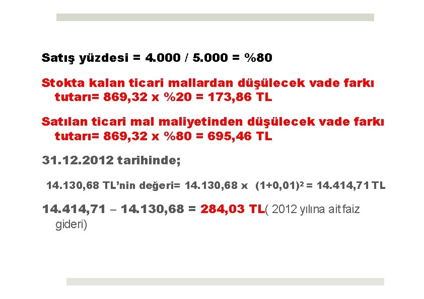 Satış yüzdesi = 4. 000 / 5. 000 = %80 Stokta kalan ticari mallardan