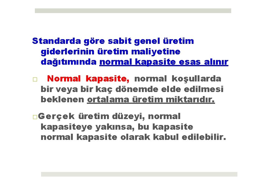 Standarda göre sabit genel üretim giderlerinin üretim maliyetine dağıtımında normal kapasite esas alınır □