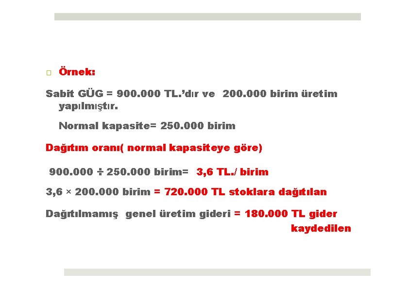 □ Örnek: Sabit GÜG = 900. 000 TL. ’dır ve 200. 000 birim üretim