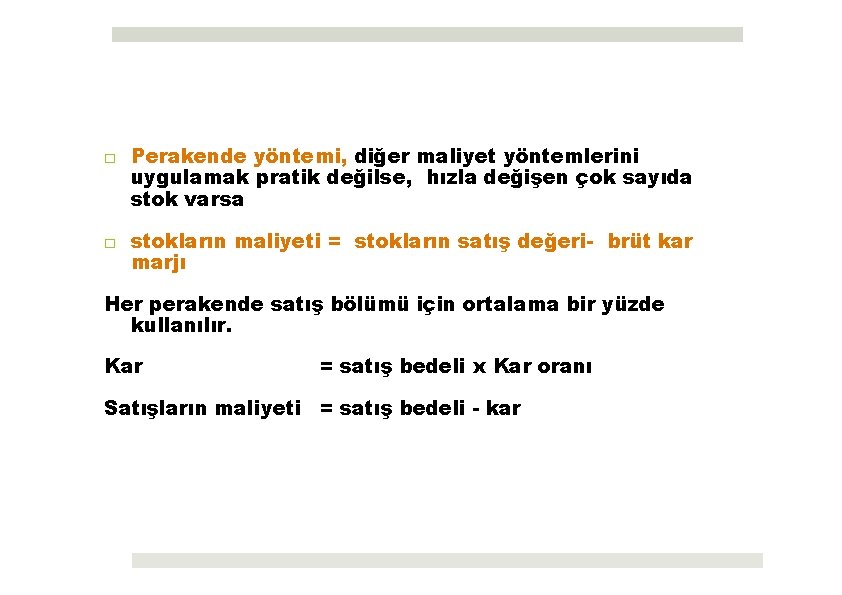 □ Perakende yöntemi, diğer maliyet yöntemlerini uygulamak pratik değilse, hızla değişen çok sayıda stok