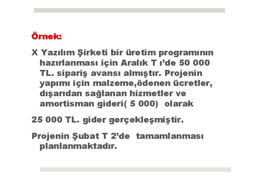 Örnek: X Yazılım Şirketi bir üretim programının hazırlanması için Aralık T ı’de 50 000