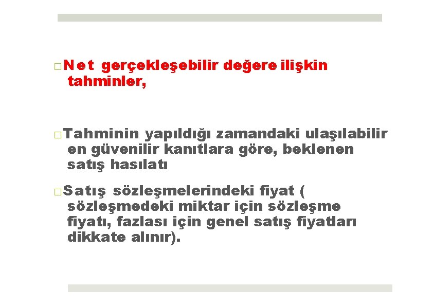 □Net gerçekleşebilir değere ilişkin tahminler, □Tahminin yapıldığı zamandaki ulaşılabilir en güvenilir kanıtlara göre, beklenen